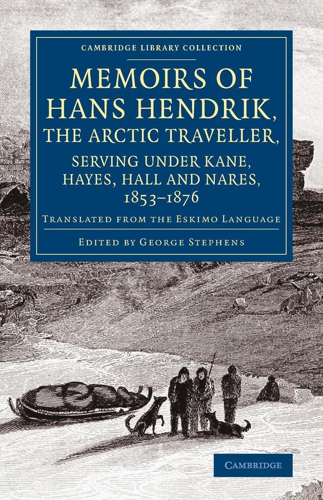 Memoirs of Hans Hendrik the Arctic Traveller Serving Under Kane Hayes Hall and Nares 1853 1876