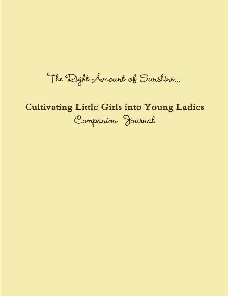 The Right Amount of Sunshine...Cultivating Little Girls into Young Ladies Companion Journal