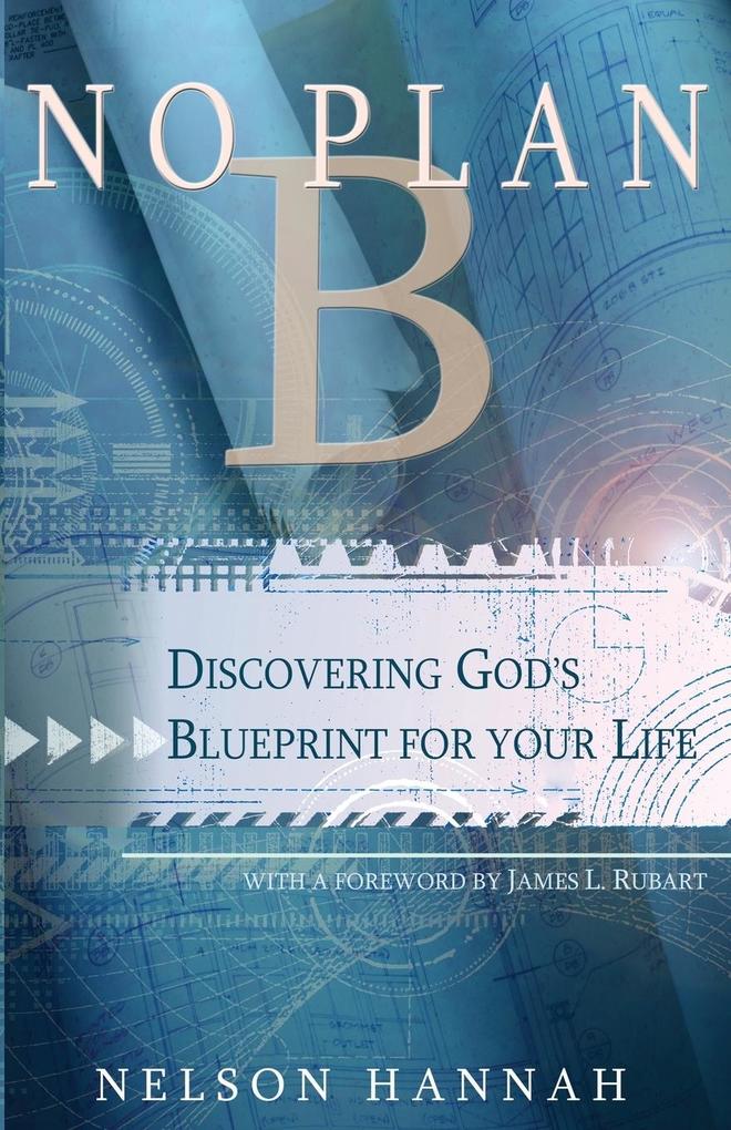 No Plan B: Discovering God‘s Blueprint for Your Life