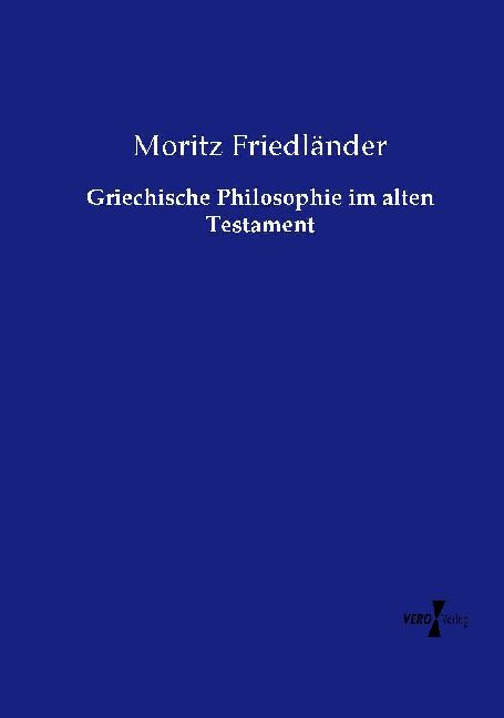 Griechische Philosophie im alten Testament - Moritz Friedländer