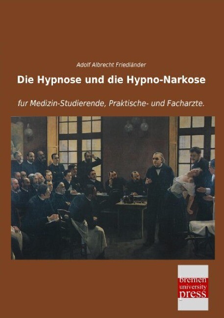 Die Hypnose und die Hypno-Narkose - Adolf Albrecht Friedländer