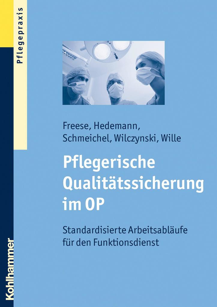 Pflegerische Qualitätssicherung im OP - Thomas Wille/ Martin M. Wilczynski/ Helmut Schmeichel/ Inge Hedemann/ Sebastian Freese