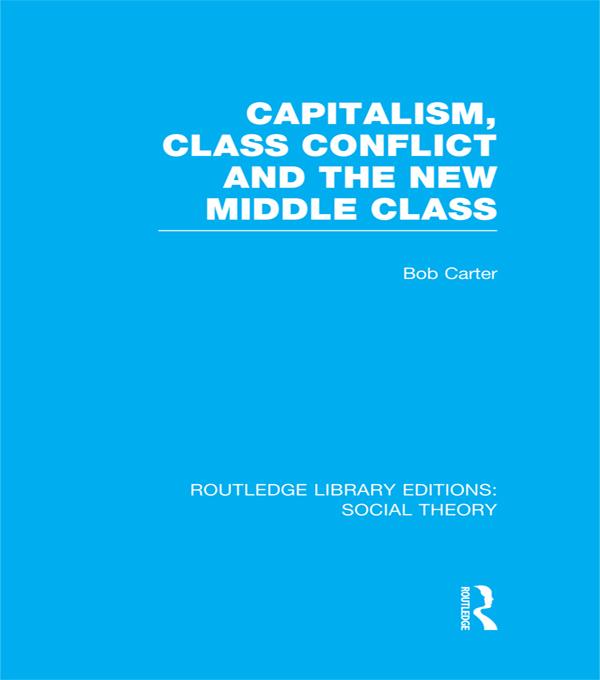 Capitalism Class Conflict and the New Middle Class (RLE Social Theory)