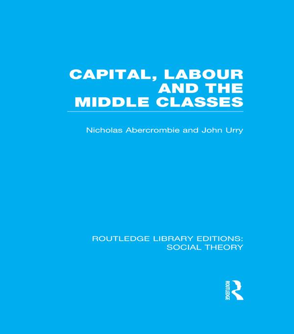 Capital Labour and the Middle Classes (RLE Social Theory)