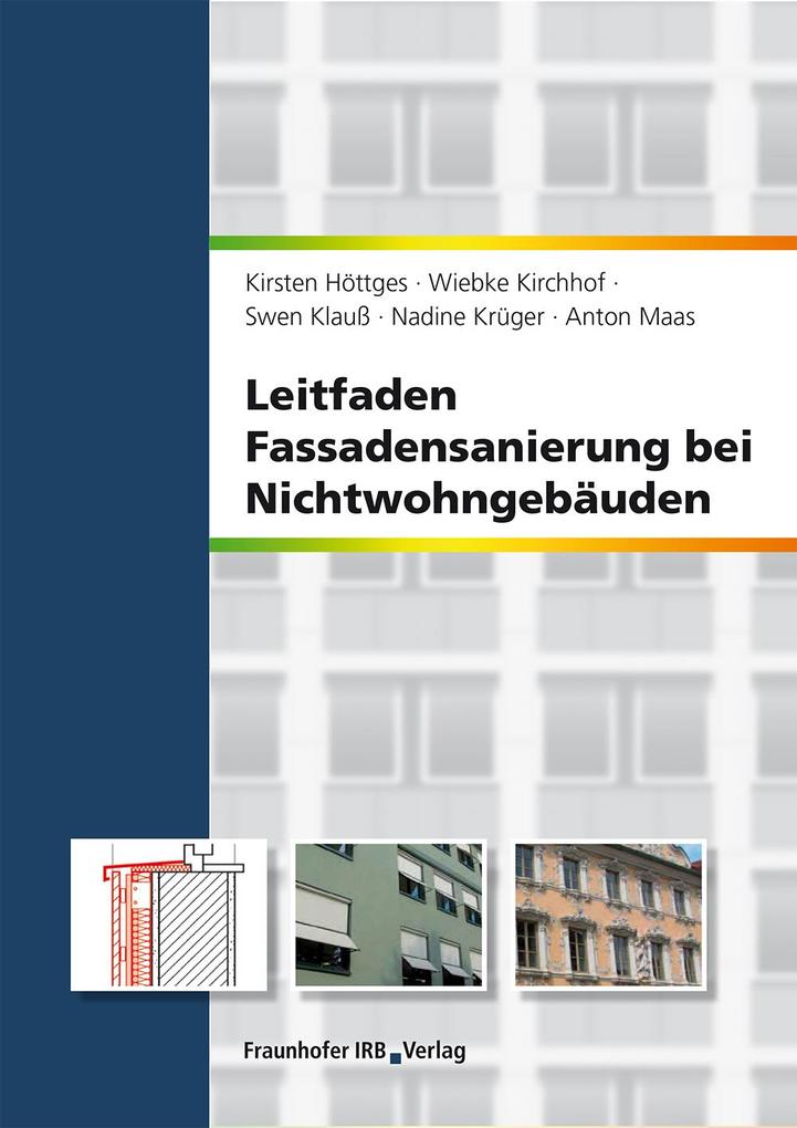 Leitfaden Fassadensanierung bei Nichtwohngebäuden. - Kirsten Höttges/ Wiebke Kirchhof/ Swen Klauß/ Nadine Krüger/ Anton Maas