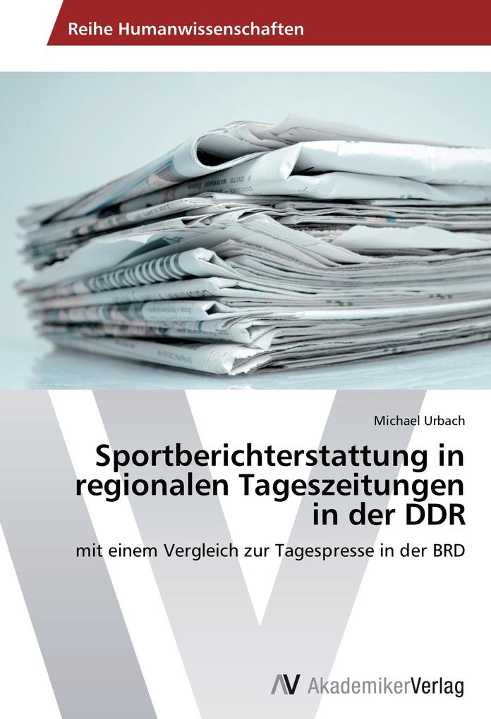 Sportberichterstattung in regionalen Tageszeitungen in der DDR - Michael Urbach