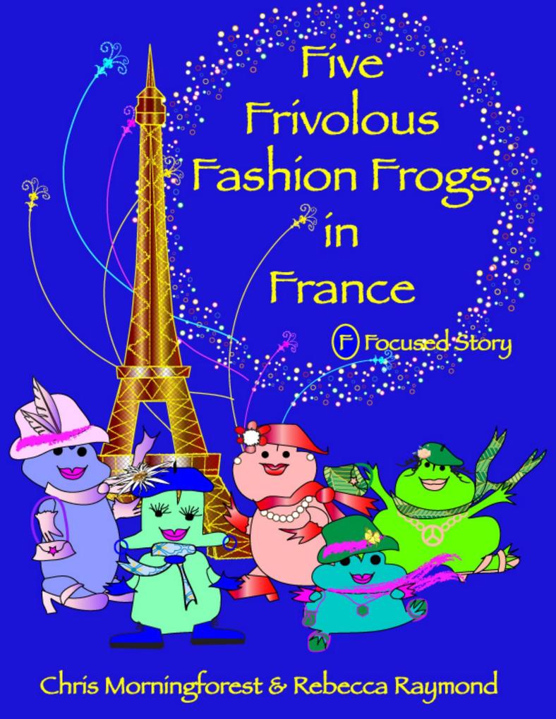 Five Frivolous Fashion Frogs in France - F Focused Story