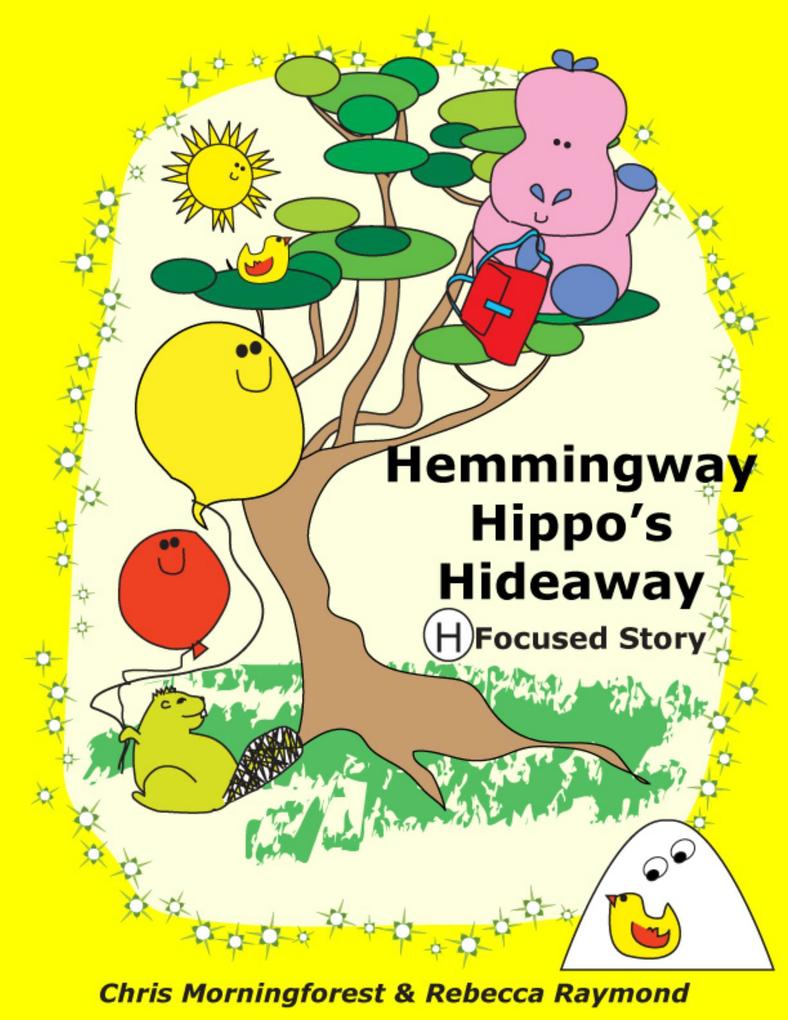 Hemmingway Hippo‘s Hideaway - H Focused Story