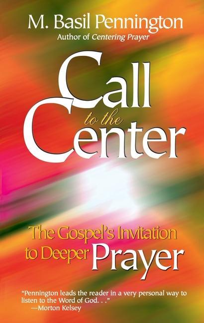 Call to the Center: The Gospel‘s Invitation to Deeper Prayer