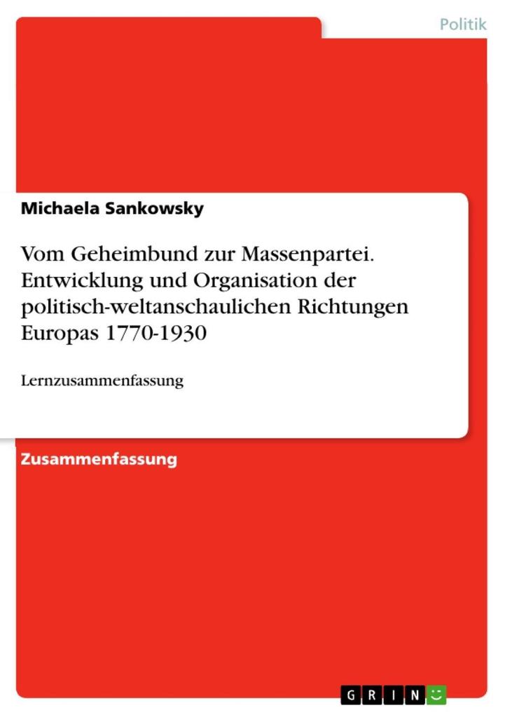 Vom Geheimbund zur Massenpartei. Entwicklung und Organisation der politisch-weltanschaulichen Richtungen Europas 1770-1930
