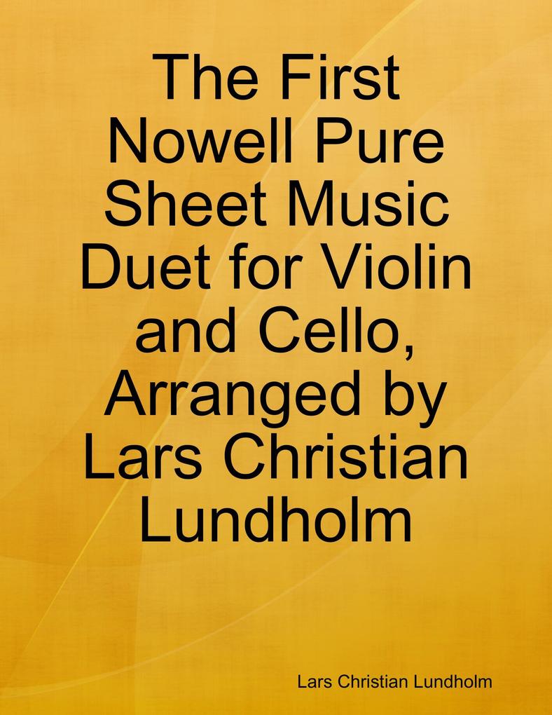 The First Nowell Pure Sheet Music Duet for Violin and Cello Arranged by Lars Christian Lundholm