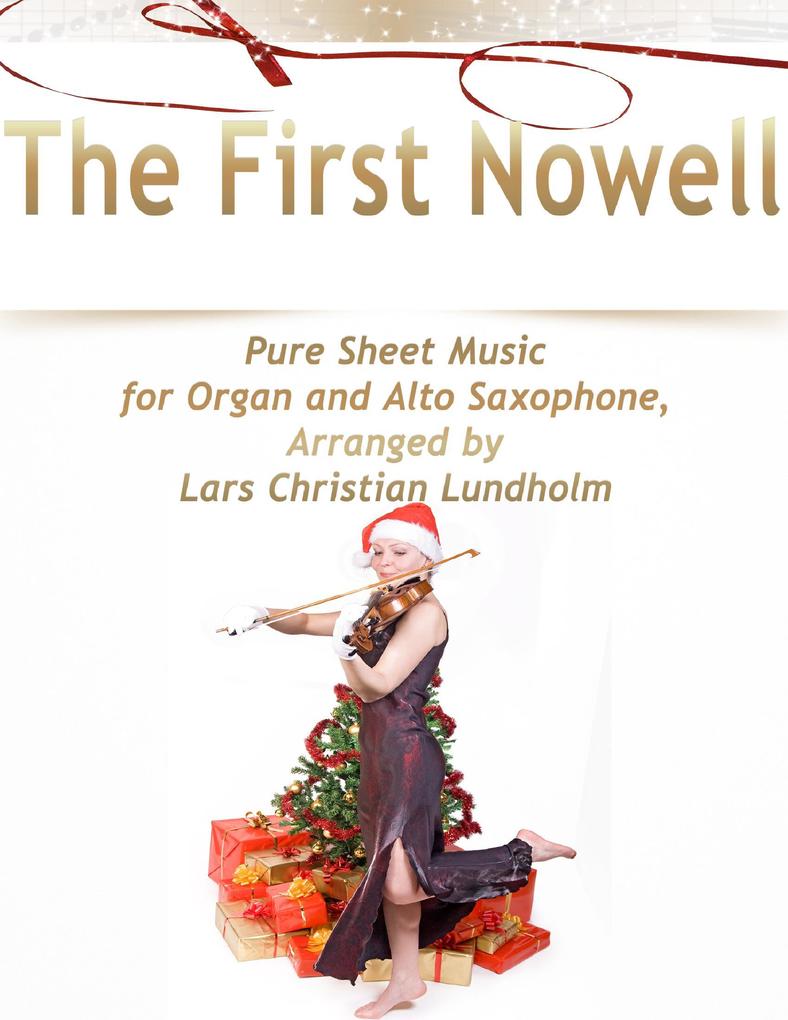 The First Nowell Pure Sheet Music for Organ and Alto Saxophone Arranged by Lars Christian Lundholm