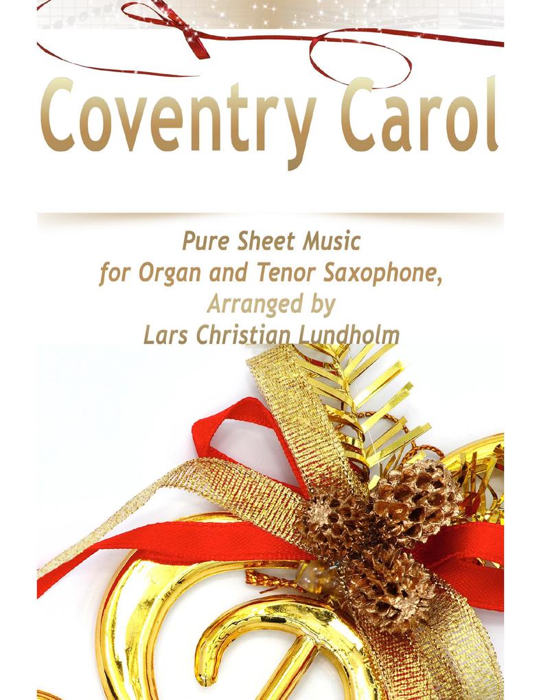 Coventry Carol Pure Sheet Music for Organ and Tenor Saxophone Arranged by Lars Christian Lundholm