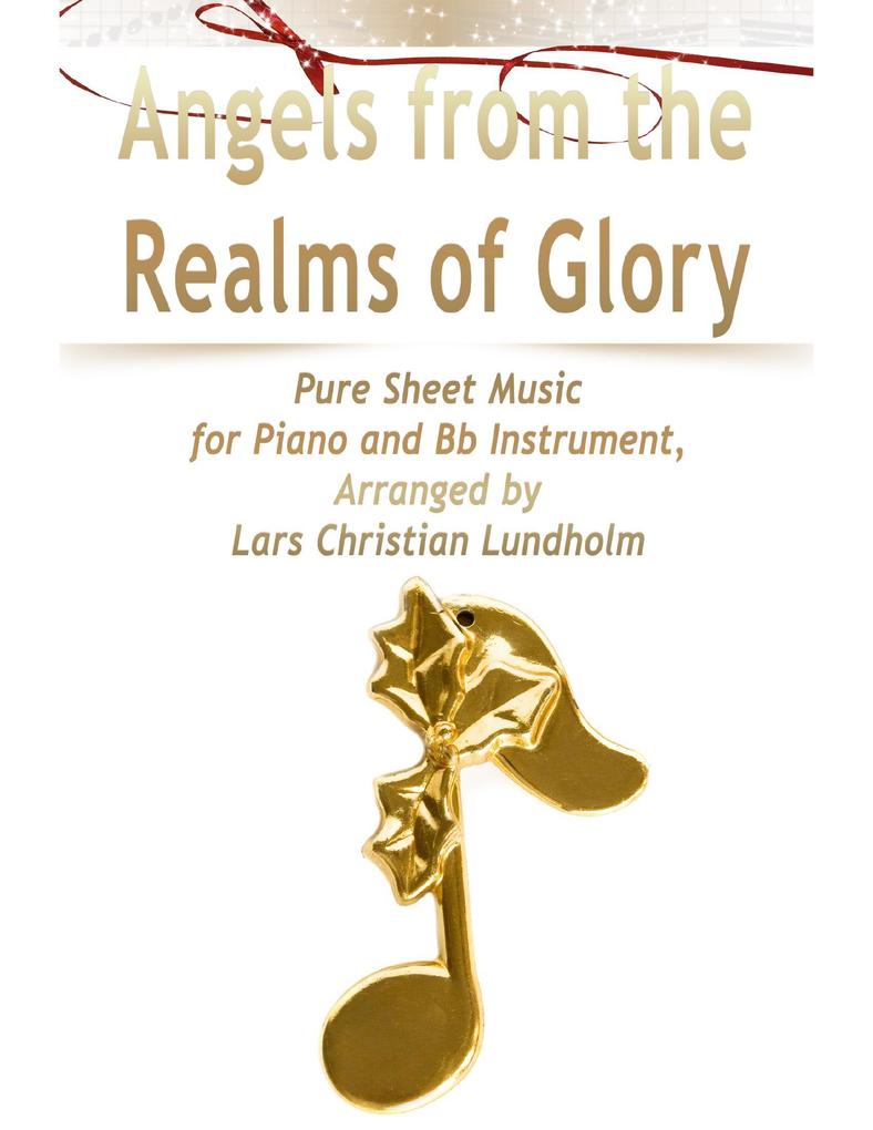 Angels from the Realms of Glory Pure Sheet Music for Piano and Bb Instrument Arranged by Lars Christian Lundholm