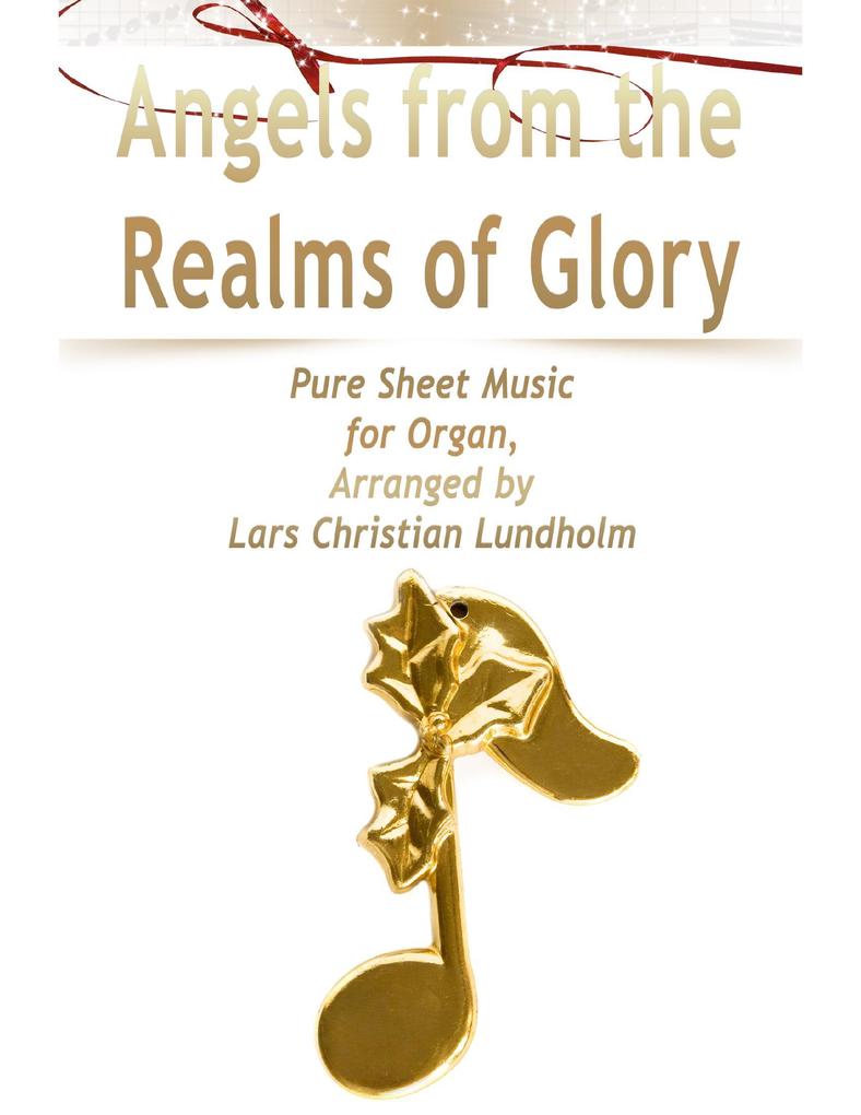 Angels from the Realms of Glory Pure Sheet Music for Organ Arranged by Lars Christian Lundholm