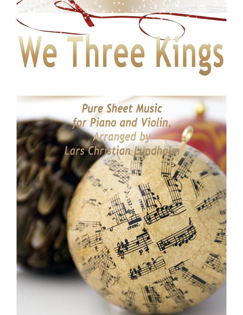 We Three Kings Pure Sheet Music for Piano and Violin Arranged by Lars Christian Lundholm