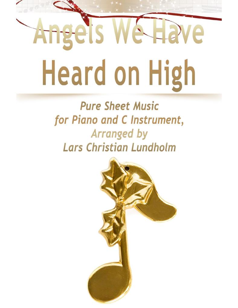 Angels We Have Heard on High Pure Sheet Music for Piano and C Instrument Arranged by Lars Christian Lundholm