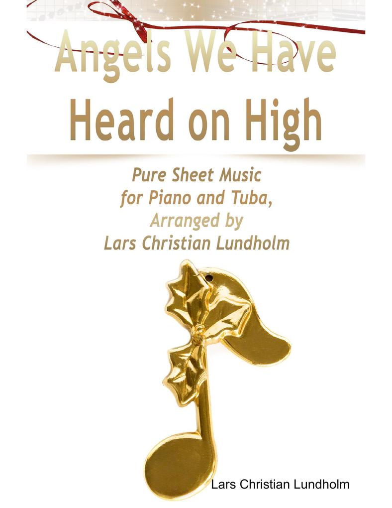 Angels We Have Heard on High Pure Sheet Music for Piano and Tuba Arranged by Lars Christian Lundholm