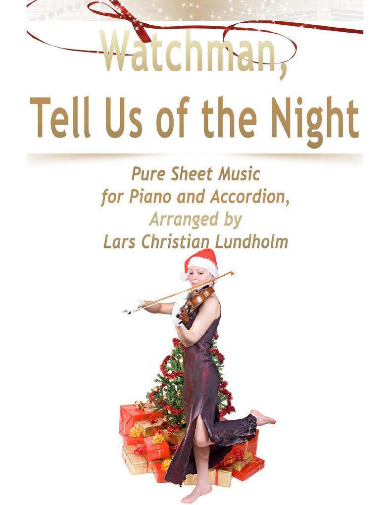 Watchman Tell Us of the Night Pure Sheet Music for Piano and Accordion Arranged by Lars Christian Lundholm