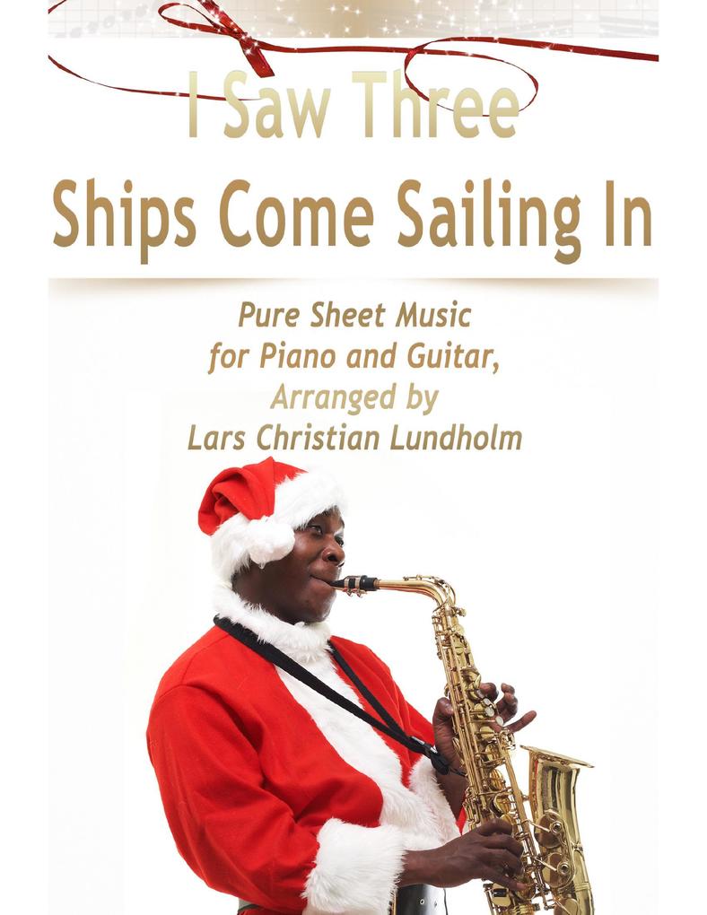 I Saw Three Ships Come Sailing In Pure Sheet Music for Piano and Guitar Arranged by Lars Christian Lundholm