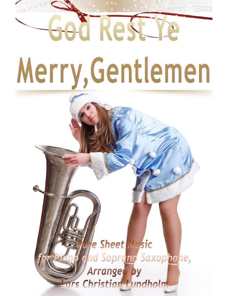 God Rest Ye Merry Gentlemen Pure Sheet Music for Piano and Soprano Saxophone Arranged by Lars Christian Lundholm