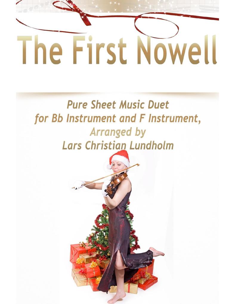 The First Nowell Pure Sheet Music Duet for Bb Instrument and F Instrument Arranged by Lars Christian Lundholm