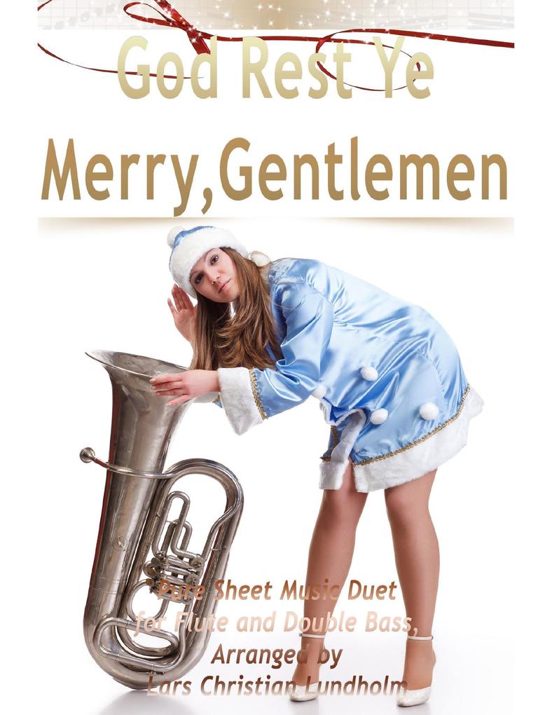 God Rest Ye Merry Gentlemen Pure Sheet Music Duet for Flute and Double Bass Arranged by Lars Christian Lundholm