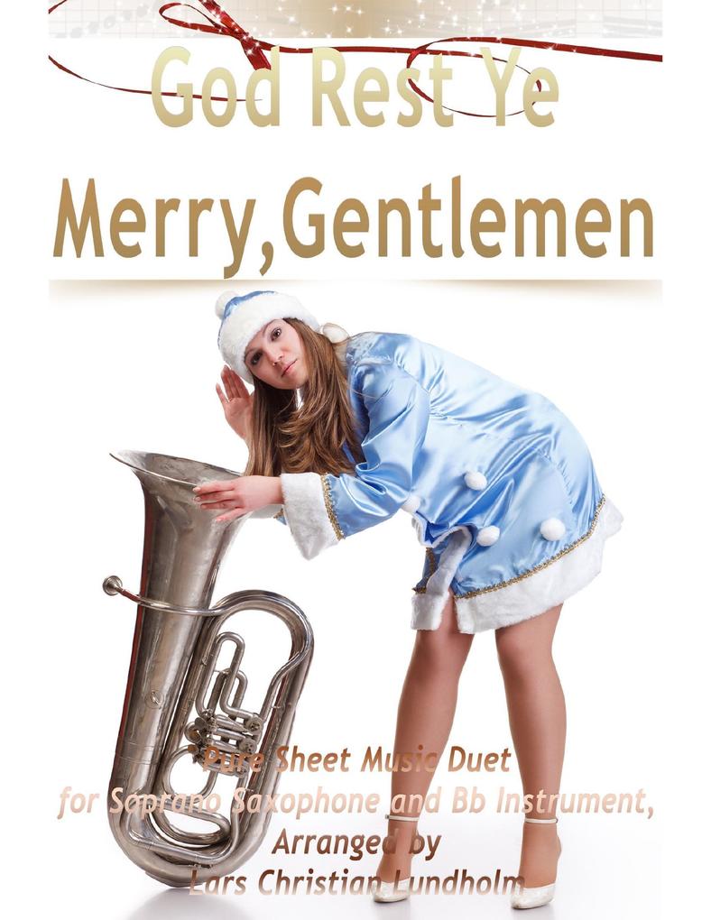 God Rest Ye Merry Gentlemen Pure Sheet Music Duet for Soprano Saxophone and Bb Instrument Arranged by Lars Christian Lundholm