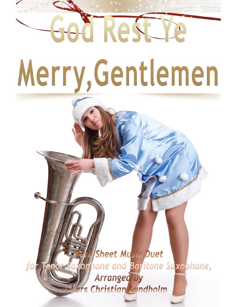 God Rest Ye Merry Gentlemen Pure Sheet Music Duet for Tenor Saxophone and Baritone Saxophone Arranged by Lars Christian Lundholm