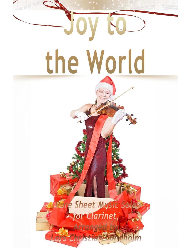 Joy to the World Pure Sheet Music Solo for Clarinet Arranged by Lars Christian Lundholm