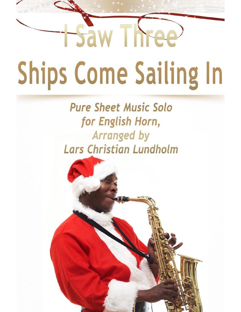 I Saw Three Ships Come Sailing In Pure Sheet Music Solo for English Horn Arranged by Lars Christian Lundholm