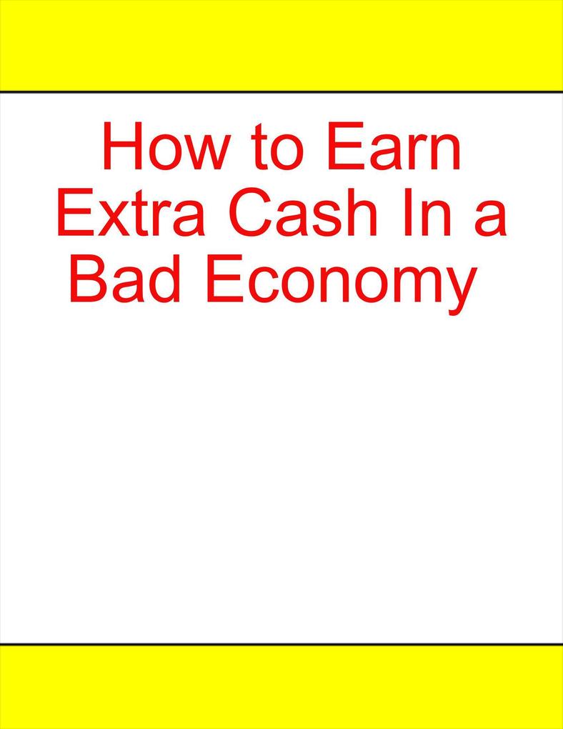 How to Earn Extra Cash In a Bad Economy