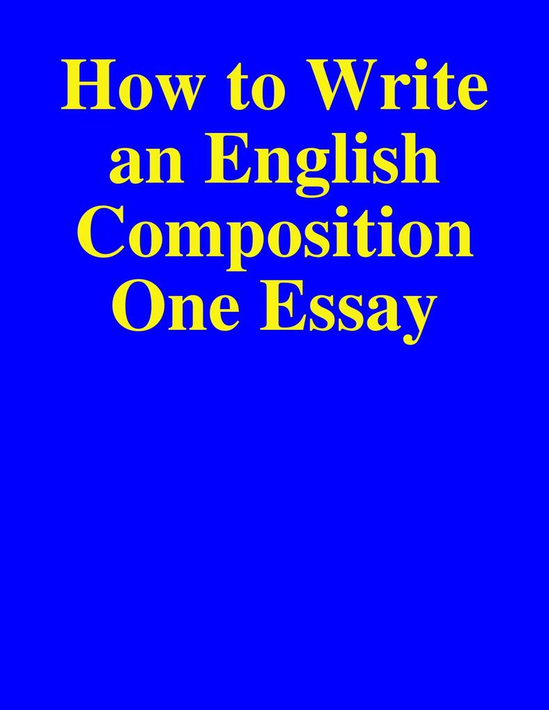 How to Write an English Composition One Essay