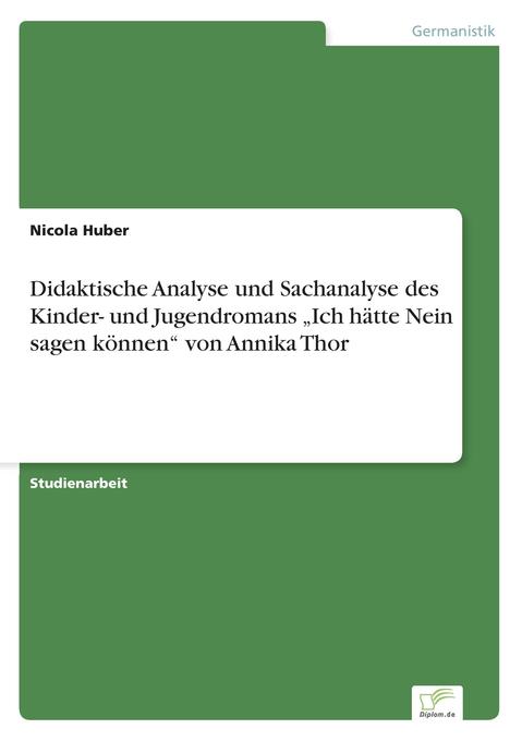 Didaktische Analyse und Sachanalyse des Kinder- und Jugendromans Ich hätte Nein sagen können von Annika Thor
