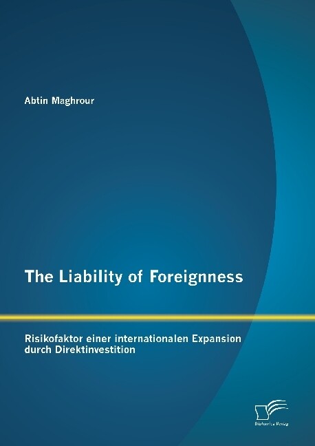 The Liability of Foreignness: Risikofaktor einer internationalen Expansion durch Direktinvestition
