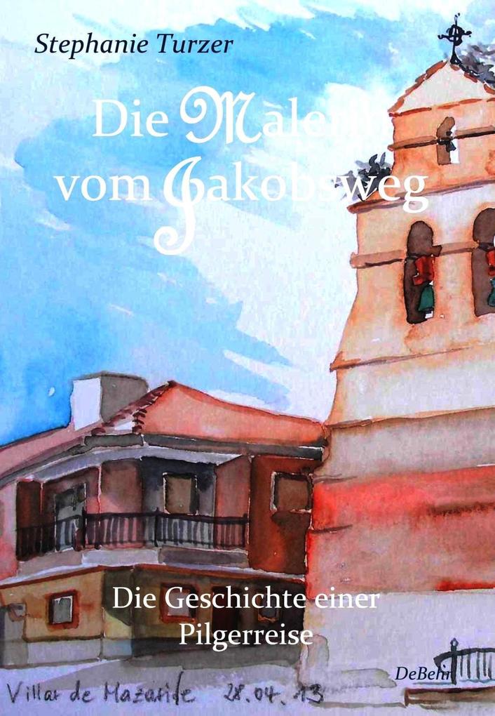 Die Malerin vom Jakobsweg - Die Geschichte einer Pilgerreise