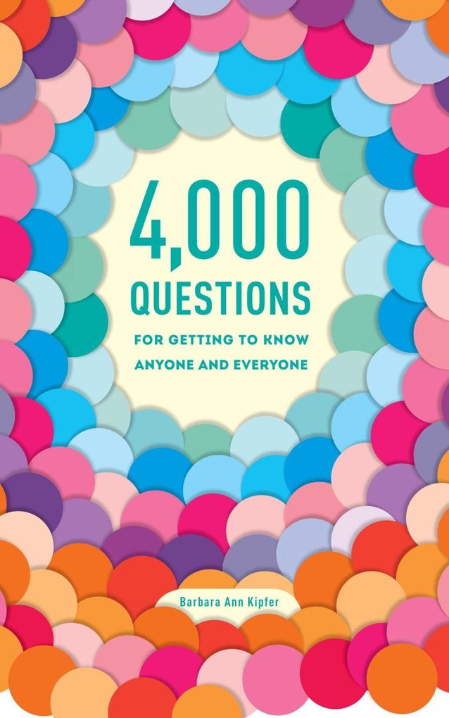 4000 Questions for Getting to Know Anyone and Everyone 2nd Edition