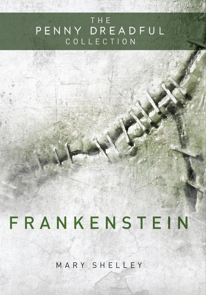 Frankenstein or ‘The Modern Prometheus‘ (The Penny Dreadful Collection)