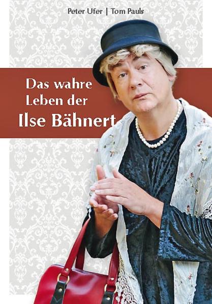 Image of Das wahre Leben der Ilse Bähnert