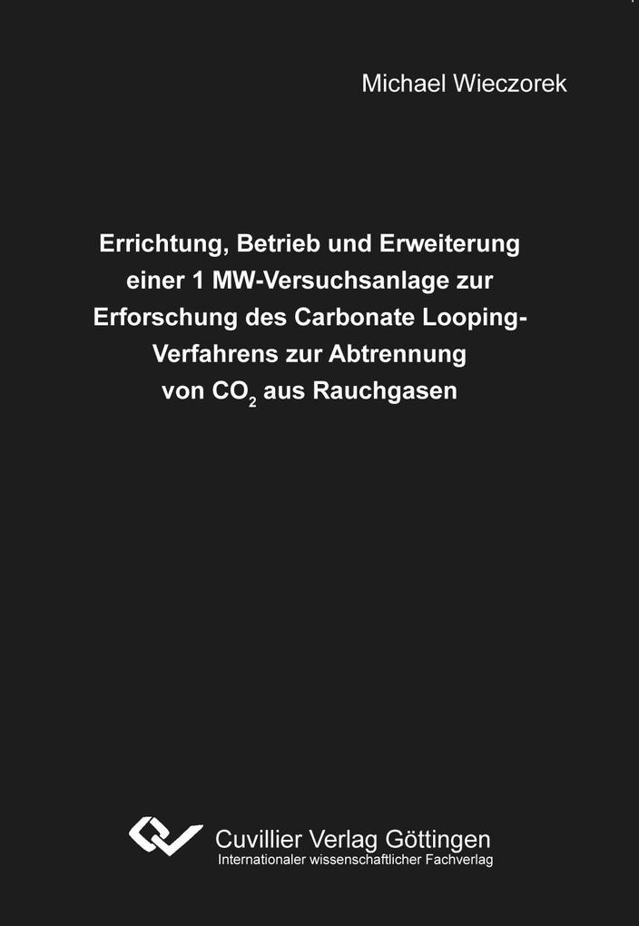 Errichtung Betrieb und Erweiterung einer 1 MW-Versuchsanlage zur Erforschung des Carbonate Looping-Verfahrens zur Abtrennung von CO2 aus Rauchgasen