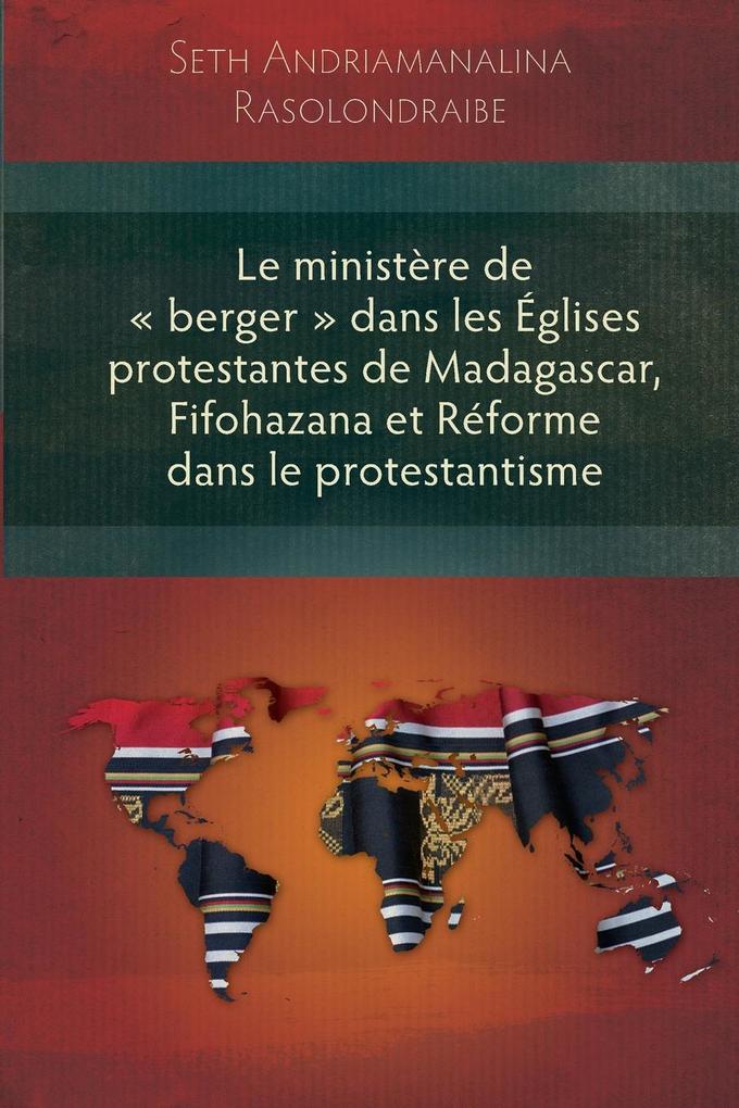 Le Ministere de Berger Dans Les Eglises Protestantes de Madagascar Fifohazana Et Reforme Dans Le Protestantisme
