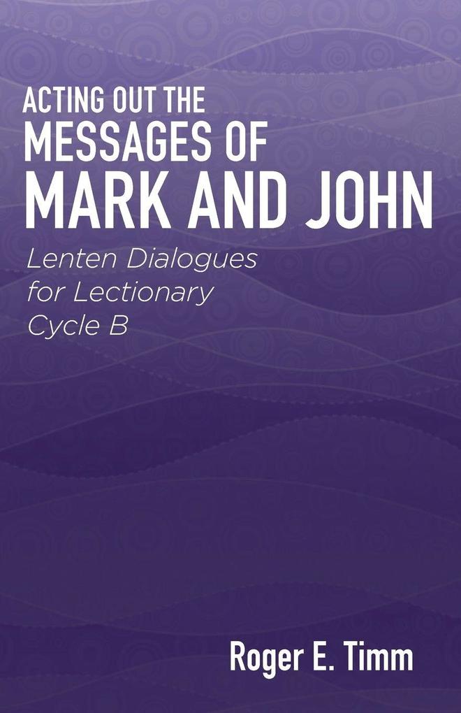 Acting Out the Messages of Mark and John