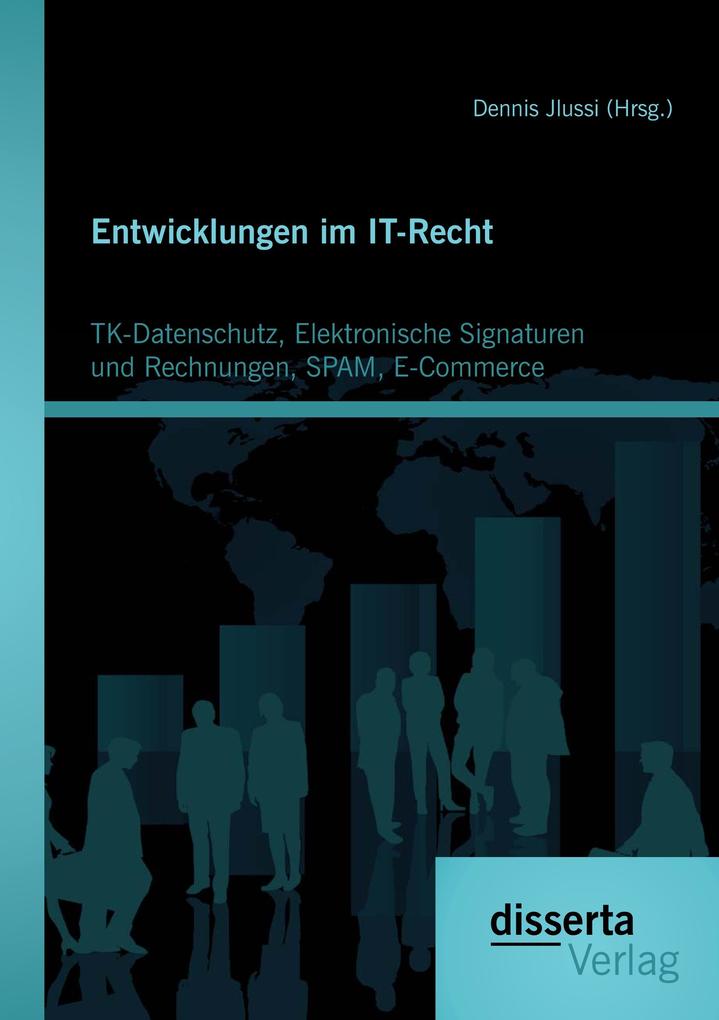 Entwicklungen im IT-Recht: TK-Datenschutz Elektronische Signaturen und Rechnungen SPAM E-Commerce