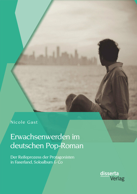 Erwachsenwerden im deutschen Pop-Roman: Der Reifeprozess der Protagonisten in Faserland Soloalbum & Co