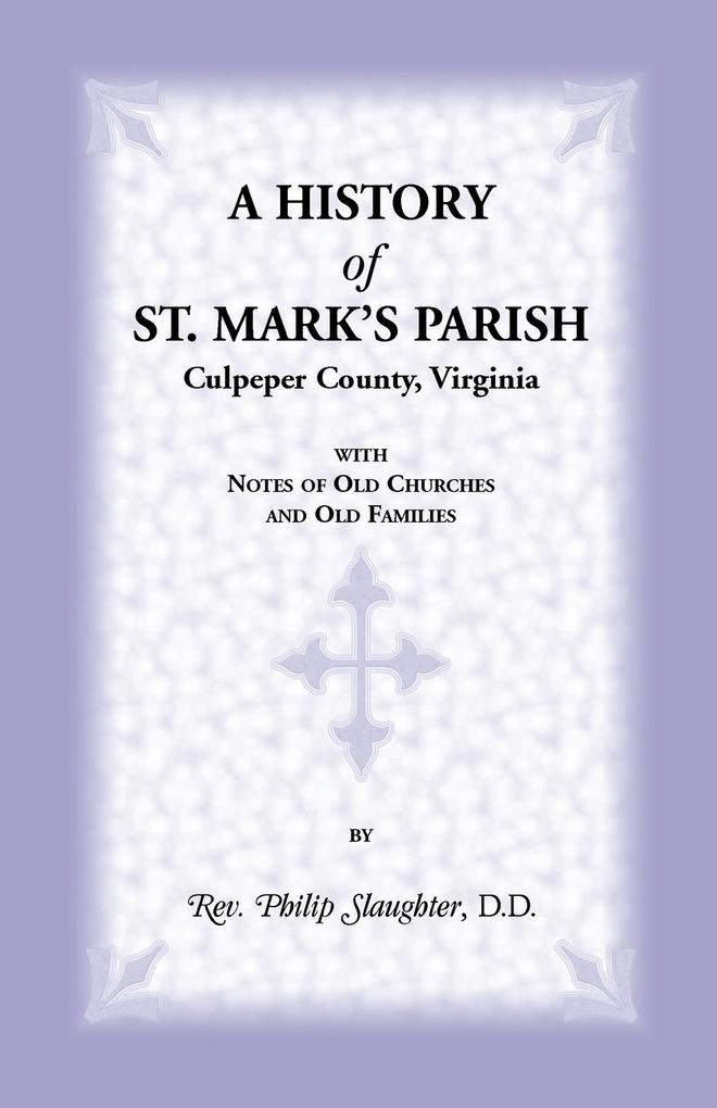 A History of St. Mark's Parish Culpeper County Virginia with Notes of Old Churches and Old Families