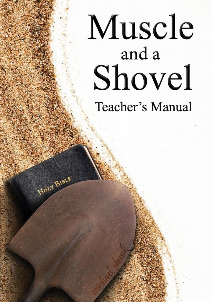 Muscle and a Shovel Bible Class Teacher‘s Manual