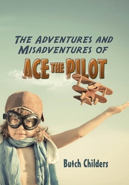 The Adventures and Misadventures of Ace the Pilot
