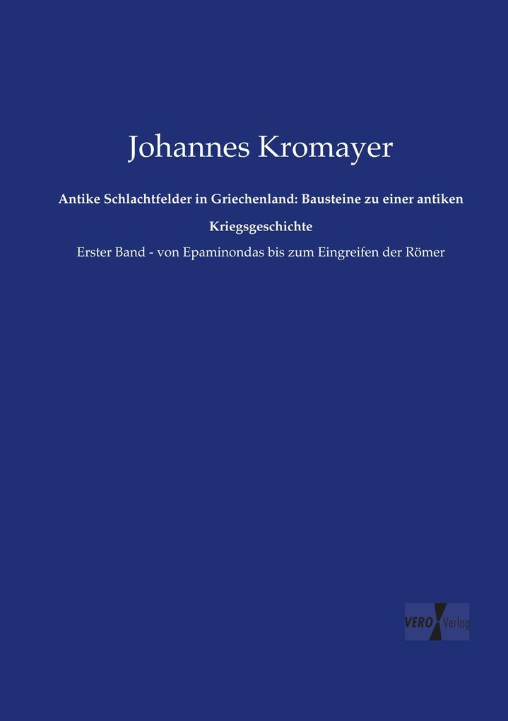 Antike Schlachtfelder in Griechenland: Bausteine zu einer antiken Kriegsgeschichte