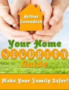 Your Home Security Guide- Make Your Family Safer! als eBook Download von Arthur Cavendish - Arthur Cavendish