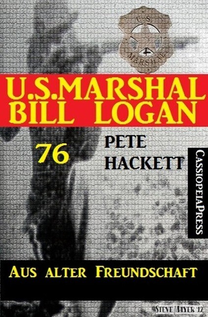U.S. Marshal Bill Logan Band 76: Aus alter Freundschaft